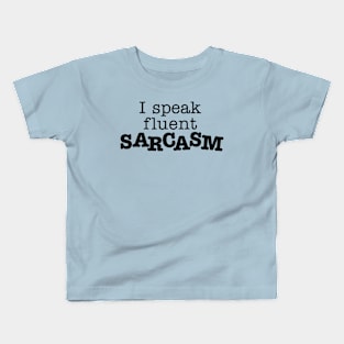 I Speak Fluent Sarcasm Kids T-Shirt